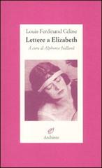 Lettere a Elizabeth di Louis-Ferdinand Céline edito da Archinto