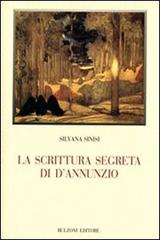 La scrittura segreta di D'Annunzio di Silvana Sinisi edito da Bulzoni