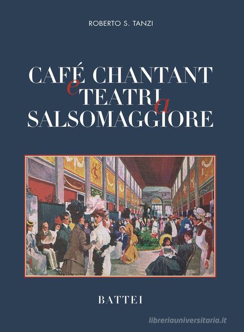 Café chantant e teatri a Salsomaggiore di Roberto S. Tanzi edito da Battei
