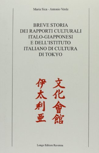 Breve storia dei rapporti culturali italo-giapponesi e dell'Istituto italiano di cultura di Tokyo di Maria Sica, Antonio Verde edito da Longo Angelo