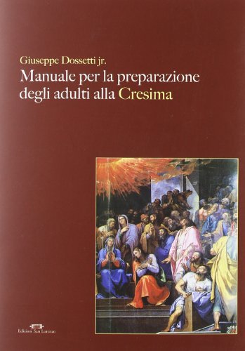 Manuale per la preparazione degli adulti alla cresima. Con CD-ROM di Giuseppe jr. Dossetti edito da San Lorenzo