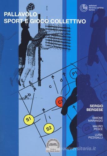Pallavolo. Sport e gioco collettivo di Sergio Bergese, Simone Marangio, Mauro Pesce edito da Cortina (Torino)