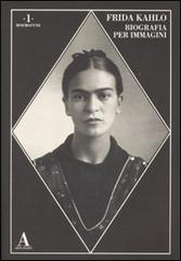 Frida Kahlo. Biografia per immagini. Ediz. illustrata edito da Abscondita