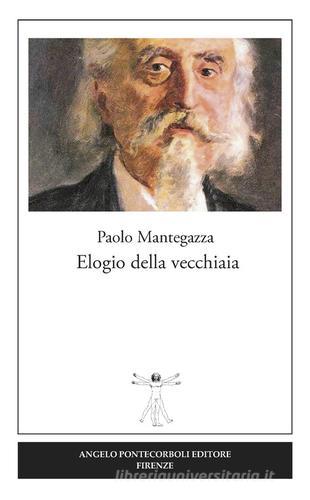 Elogio della vecchiaia di Paolo Mantegazza edito da Pontecorboli Editore