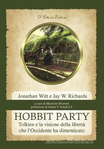 Hobbit Party. Tolkien e la visione della libertà che l'Occidente ha dimenticato di Jonathan Witt, Jay W. Richards edito da D'Ettoris