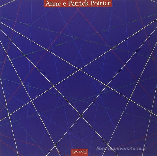 Anne e Patrick Poirier. Ediz. italiana e inglese edito da Damiani