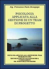 Psicologia applicata alla gestione di un team di progetto di Francesco P. Rosapepe edito da Youcanprint