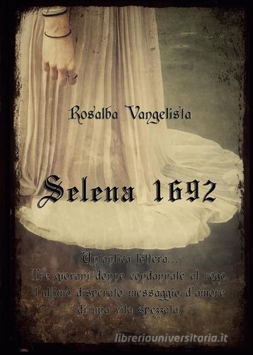 Libro Selena 1692 di Rosalba Vangelista Youcanprint Self-Publishing di Youcanprint