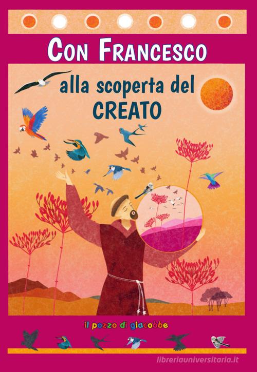 Con Francesco alla scoperta del Creato. Ediz. illustrata di Barbara Baffetti edito da Il Pozzo di Giacobbe