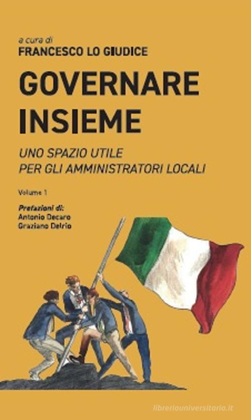 Governare insieme. Uno spazio utile per gli amministratori locali vol. 1 edito da Apollo Edizioni