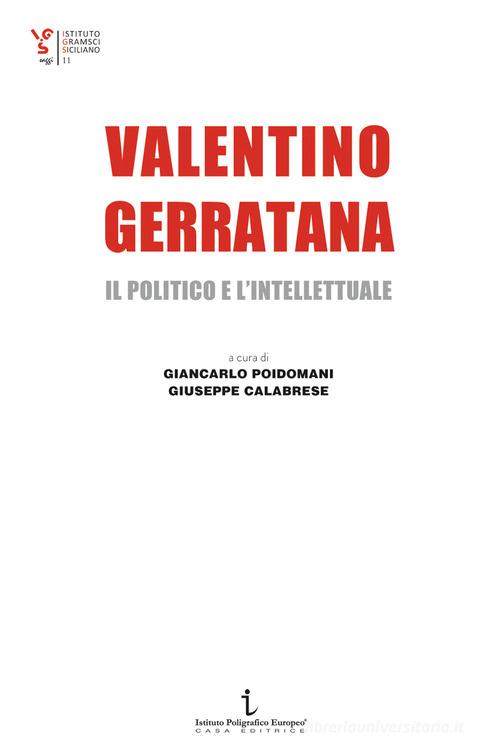 Valentino Gerratana, il politico e l'intellettuale edito da Istituto Poligrafico Europeo