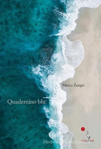 Quadernino blu di Marco Zungri edito da La Gru