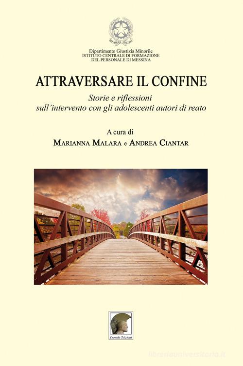 Attraversare il confine. «Storie e riflessioni sull'intervento con gli adolescenti autori di reato» edito da Leonida