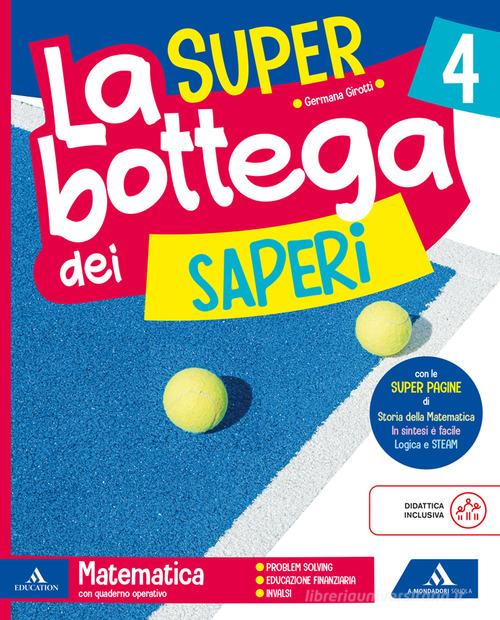 La SUPER bottega dei saperi. Ambito Scientifico. Con Matematica, Scienze, Tecnologia. Il mio quaderno di Informatica. Per la 4 ? classe della Scuola elementare. Con Qua vol. 1 di Emanuela Bramati, Laura Bramati, Germana Girotti edito da Mondadori Scuola
