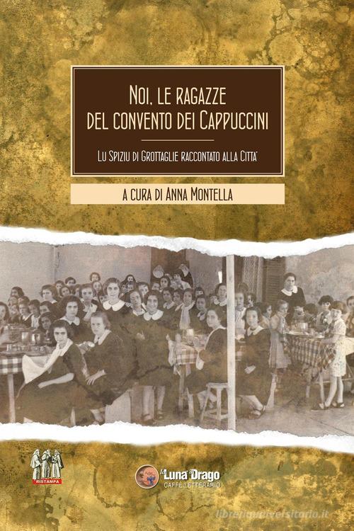 Noi, le ragazze del convento dei cappuccini. Lu spiziu di Grottaglie raccontato alla città edito da Youcanprint