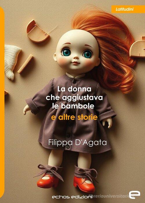 Libro La donna che aggiustava le bambole e altre storie di Filippa D'Agata Latitudini di Echos Edizioni