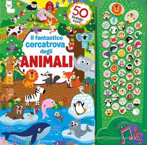 Il fantastico cercatrova degli animali. Ediz. illustrata edito da Crealibri