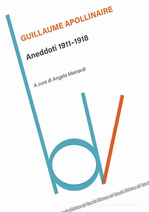 Aneddoti 1911-1918 di Guillaume Apollinaire edito da Robin Edizioni