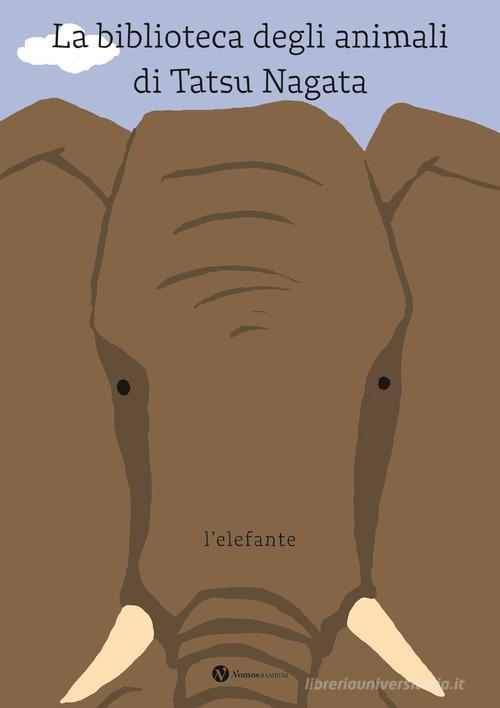 L'elefante. La biblioteca degli animali di Tatsu Nagata. Ediz. illustrata di Tatsu Nagata edito da Nomos Edizioni
