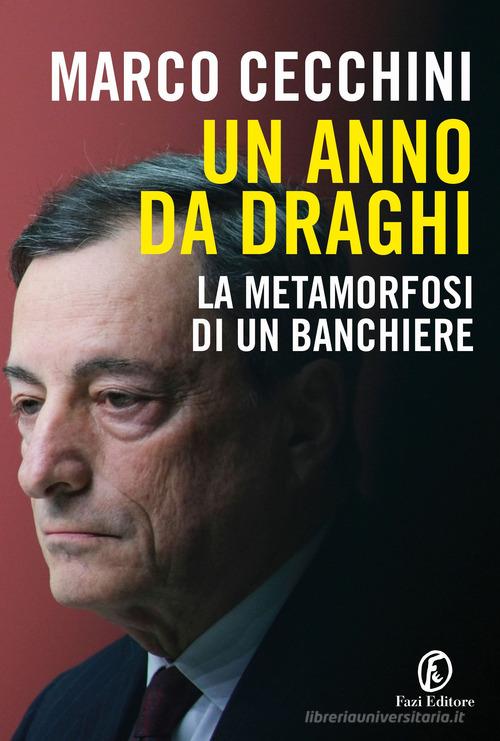 Un anno da Draghi. La metamorfosi di un banchiere di Marco Cecchini edito da Fazi