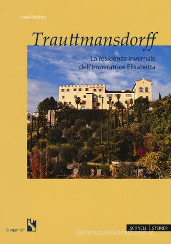 Trauttmansdorff. La residenza invernale dell'imperatrice Elisabetta di Josef Rohrer edito da Schnell & Steiner