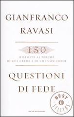 Questioni di fede. 150 risposte ai perché di chi crede e di chi non crede di Gianfranco Ravasi edito da Mondadori