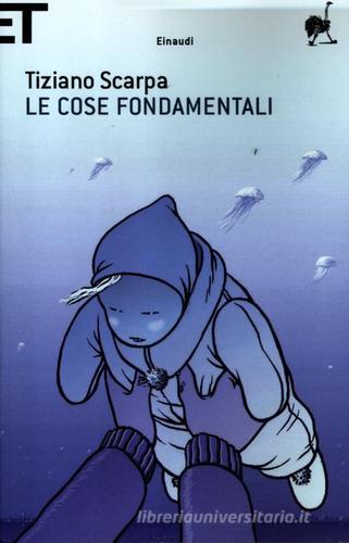 Le cose fondamentali di Tiziano Scarpa edito da Einaudi