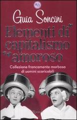 Elementi di capitalismo amoroso di Guia Soncini edito da Rizzoli