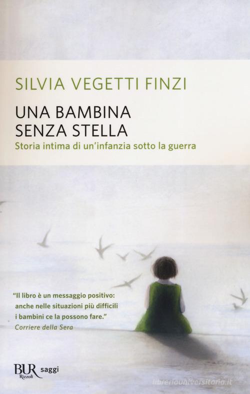 Una bambina senza stella. Storia intima di un'infanzia sotto la guerra di Silvia Vegetti Finzi edito da Rizzoli