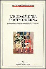 L' eudaimonia postmoderna. Mutamento culturale e modelli di razionalità di Alessandro Ferrara edito da Liguori