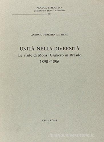 Unità nella diversità. Le visite di mons. Cagliero in Brasile (1890-1896) di Antonio Ferreira Da Silva edito da LAS