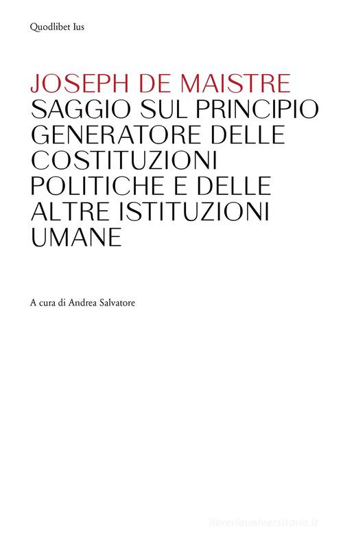 Saggio sul principio generatore delle Costituzioni politiche e delle altre istituzioni umane di Joseph de Maistre edito da Quodlibet