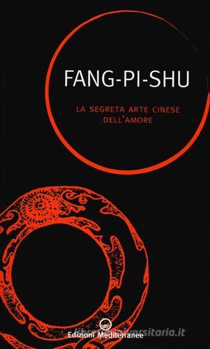 La segreta arte cinese dell'amore di Fang Pi Shu edito da Edizioni Mediterranee