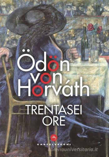 Libro Trentasei ore di Ödön von Horváth Le vele di Castelvecchi