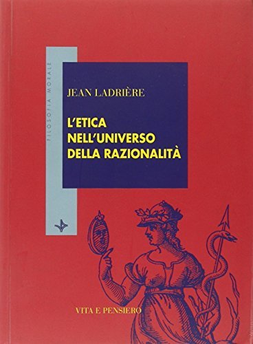 L' etica nell'universo della razionalità di Jean Ladrière edito da Vita e Pensiero