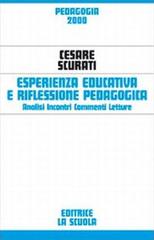 Esperienza educativa e riflessione pedagogica. Analisi, incontri, commenti, letture di Cesare Scurati edito da La Scuola SEI