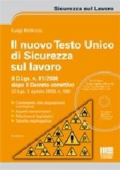 Il nuovo Testo Unico di sicurezza sul lavoro. il D.Lgsl. n. 81/2008 dopo il Decreto correttivo (D.Lgsl. 3 agosto 2009, n. 106). Con CD-ROM di Luigi Pelliccia edito da Maggioli Editore