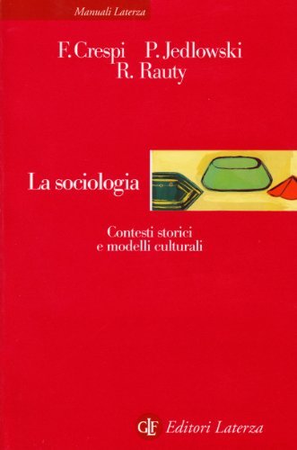 La sociologia. Contesti storici e modelli culturali di Franco Crespi, Paolo Jedlowski, Raffaele Rauty edito da Laterza