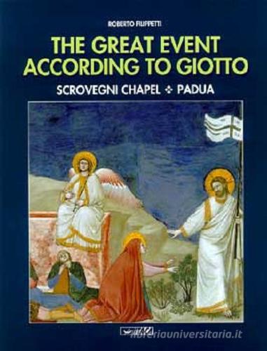 The great event according to Giotto. Scrovegni Chapel, Padua di Roberto Filippetti edito da Itaca (Castel Bolognese)