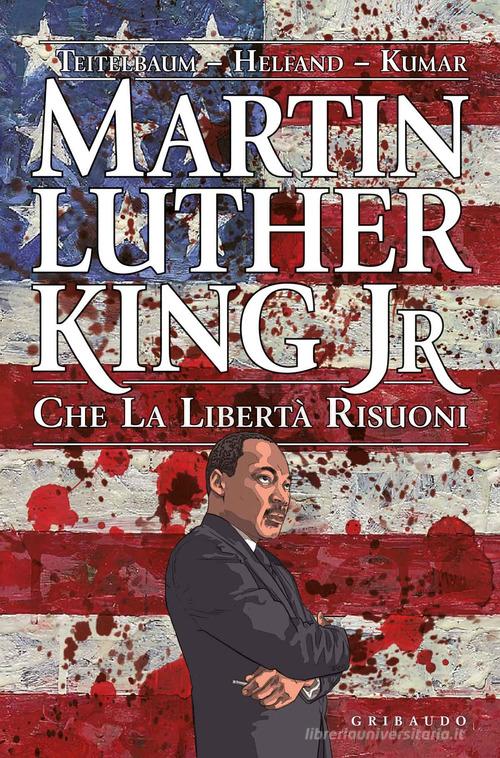 Martin Luther King Jr. Che la libertà risuoni di Michael Teitelbaum, Lewis Helfand edito da Gribaudo