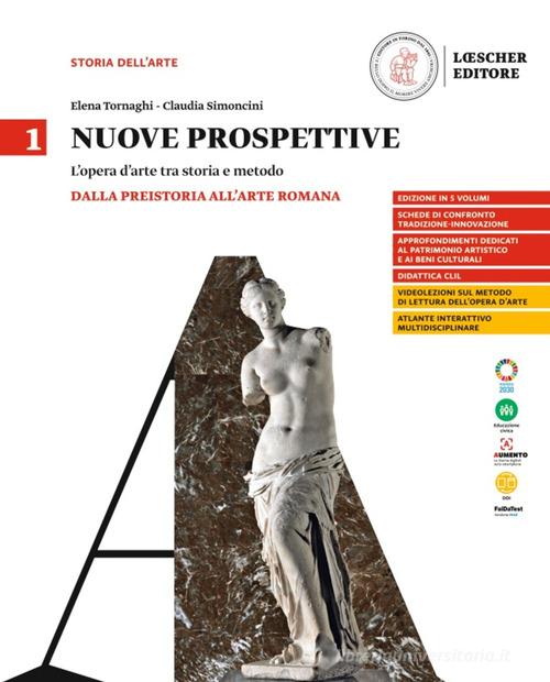 Nuove prospettive. L'opera d'arte tra storia e metodo. Per le Scuole superiori vol. 1 di Elena Tornaghi, Claudia Simoncini, Maddalena Vaccaro edito da Loescher