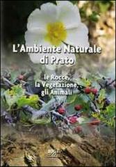 L' ambiente naturale di Prato. Le rocce, la vegetazione, gli animali edito da Masso delle Fate