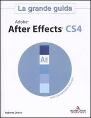 Adobe After Effects CS4. La grande guida. Con DVD-ROM di Roberto Celano edito da Mondadori Informatica