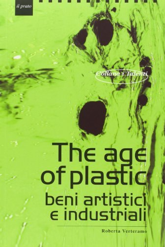 The age of plastic. Beni artistici e industriali di Roberta Verteramo edito da Il Prato
