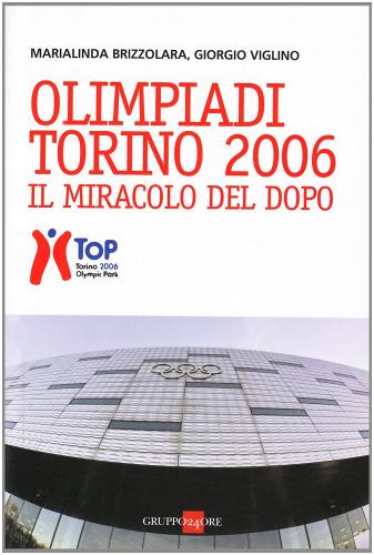 Un' Olimpiade sempre viva. Torino: dall'idea alla realtà di oggi di Giorgio Viglino, Linda Brizzolara edito da Il Sole 24 Ore