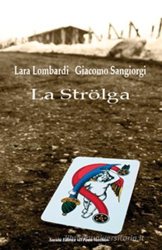 La Strölga di Lara Lombardi, Giacomo Sangiorgi edito da Il Ponte Vecchio