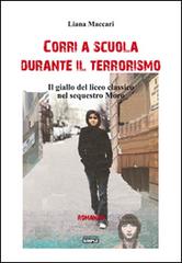 Corri a scuola durante il terrorismo. Il giallo del sequestro Moro di Liana Maccari edito da Simple