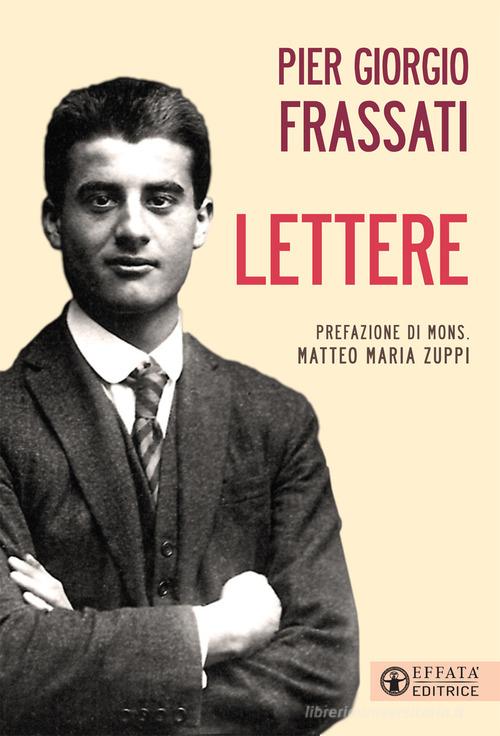 Lettere di Pier Giorgio Frassati edito da Effatà Editrice