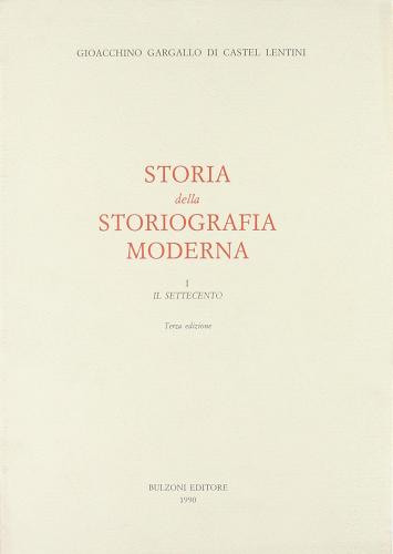 Storia della storiografia moderna vol.1 di Gioacchino Gargallo di Castel Lentini edito da Bulzoni