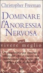 Dominare l'anoressia nervosa per vivere meglio di Christopher Freeman edito da Pan Libri